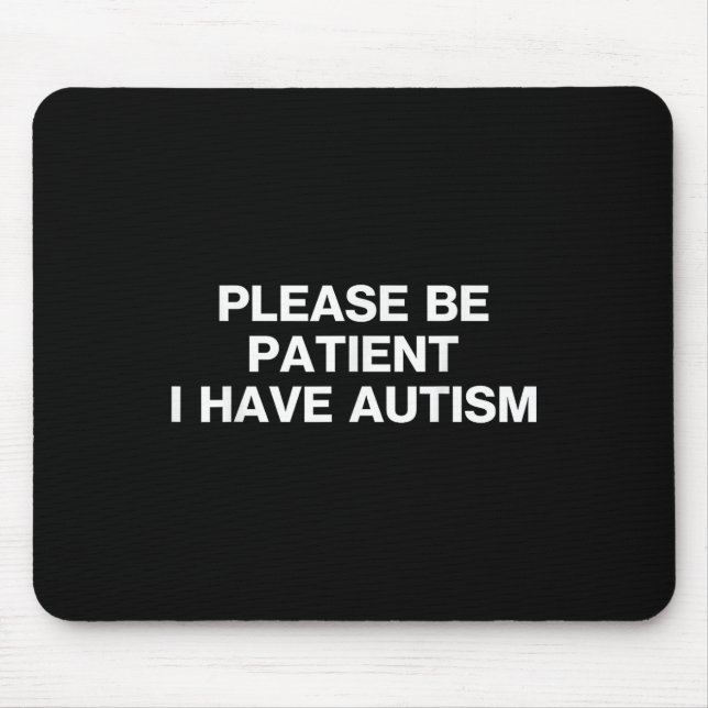 Please Be Patient I Have Autism, Autistic Autism Mouse Pad (Front)