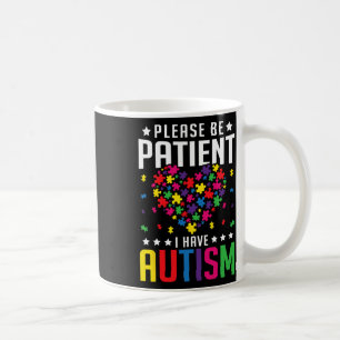 Please Be Patient I Have Autism Autistic Child Kid Coffee Mug