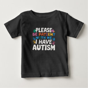 Please Be Patient I Have Autism Awareness  Baby T-Shirt