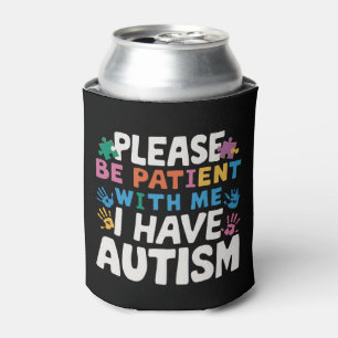 Please Be Patient I Have Autism Awareness Can Cooler