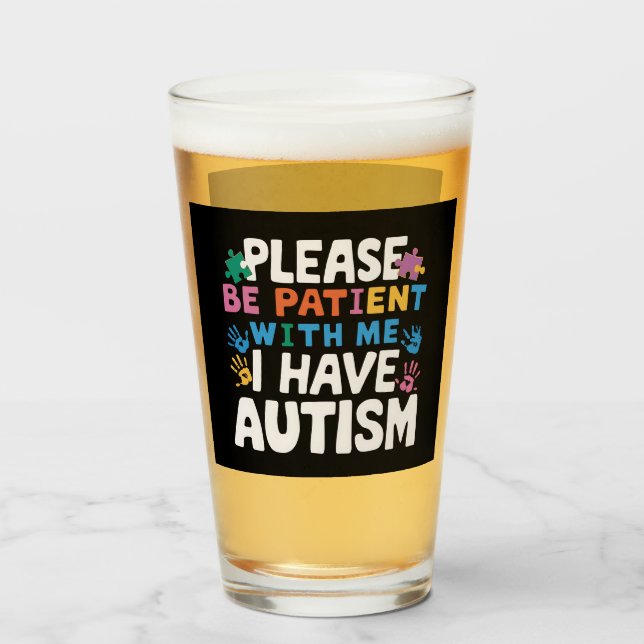 Please Be Patient I Have Autism Awareness  Glass (Front Filled)