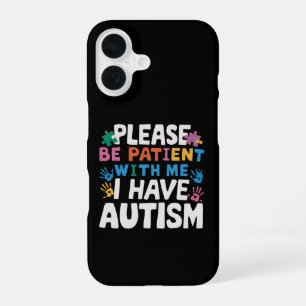 Please Be Patient I Have Autism Awareness iPhone 16 Case