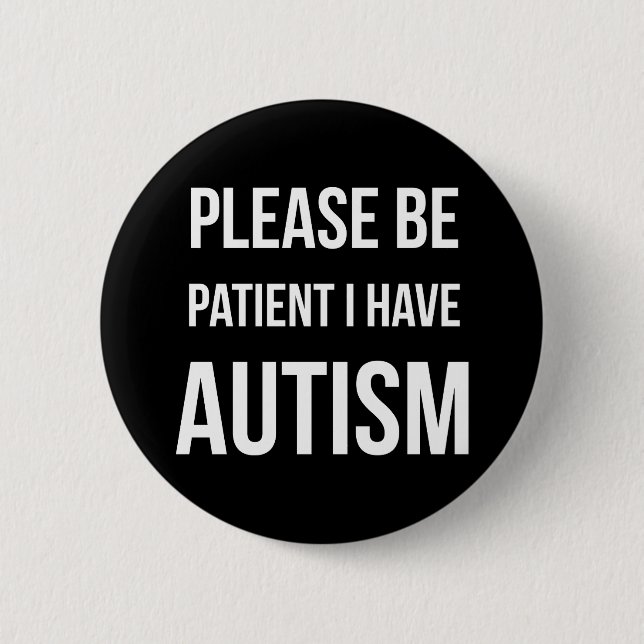 Please be patient, I have Autism Badge Pin Button (Front)