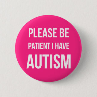 Please be patient, I have Autism Badge Pin Button