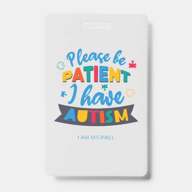 Please Be Patient I Have Autism Custom Badge ID Badge (Front)
