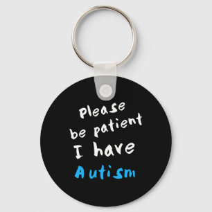 Please Be Patient I Have Autism  Key Ring