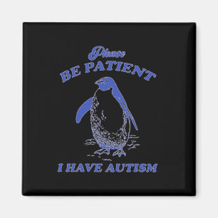 Please Be Patient I Have Autism Penguin  Magnet