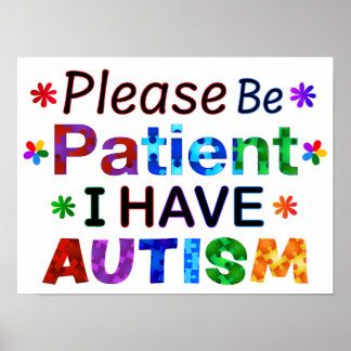 Please Be Patient I Have AUTISM Poster