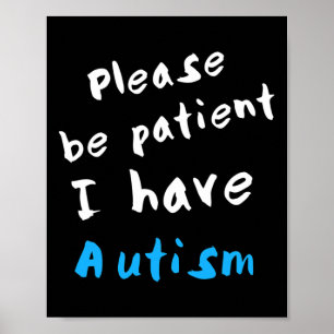 Please Be Patient I Have Autism  Poster