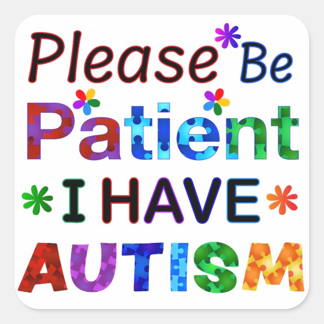 Please Be Patient I Have AUTISM Square Sticker (Front)
