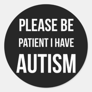 Please be patient, I have Autism Stickers