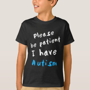 Please Be Patient I Have Autism T-Shirt
