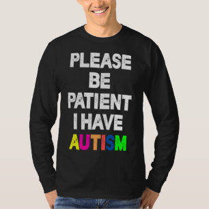 Please Be Patient I Have Autism T-Shirt