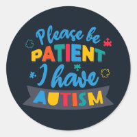 Please Be Patient I Have Autism Teacher