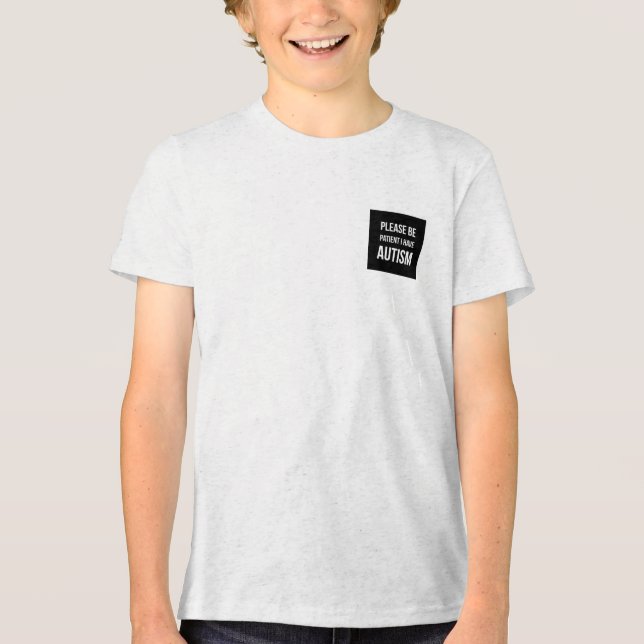 Please be patient, I have Autism Tri-Blend Shirt (Front)