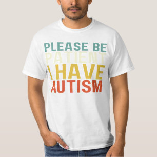 Please Be Patient I Have,Be Patient I Have Autism, T-Shirt