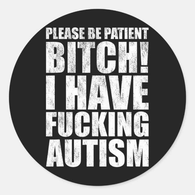 Please Be Patient I Have Ing Autism Funny Saying  Classic Round Sticker (Front)