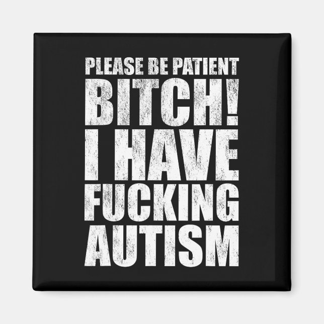 Please Be Patient I Have Ing Autism Funny Saying  Magnet (Front)