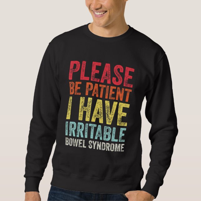 Please Be Patient I Have Irritable Bowel Syndrome  Sweatshirt (Front)