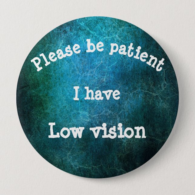Please be patient: I have low vision 10 Cm Round Badge (Front)