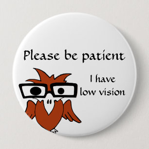 Please be patient: I have low vision 10 Cm Round Badge