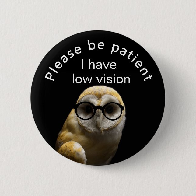 Please be patient: I have low vision 6 Cm Round Badge (Front)