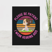 Please Be Patient I Wear Hearing Aids