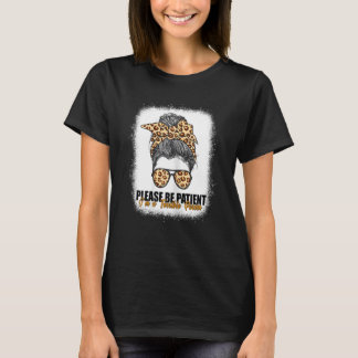 Please Be Patient I'm A Terrible Person Messy Bun  T-Shirt