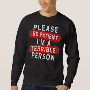 Please Be Patient I'm A Terrible Person Vintage Sweatshirt
