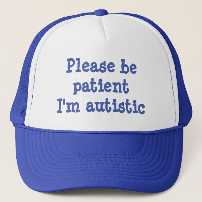 Please Be Patient I'm Autistic (100% Customisable) Trucker Hat (Front)