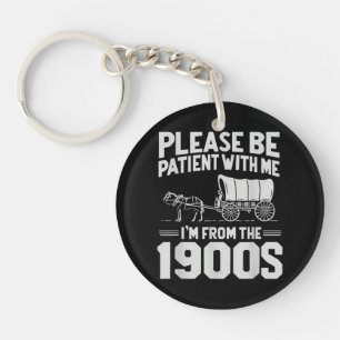 Please Be Patient I'm from The 1900s Funny Over Th Key Ring