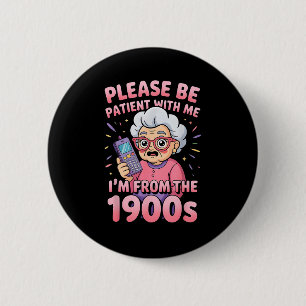 Please Be Patient I'm From The 1900s Funny Vintage 6 Cm Round Badge
