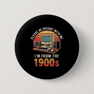 Please Be Patient Im From The 1900s Retro Vintage  6 Cm Round Badge