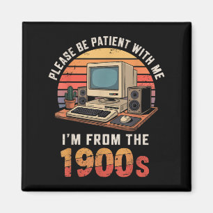 Please Be Patient Im From The 1900s Retro Vintage  Magnet