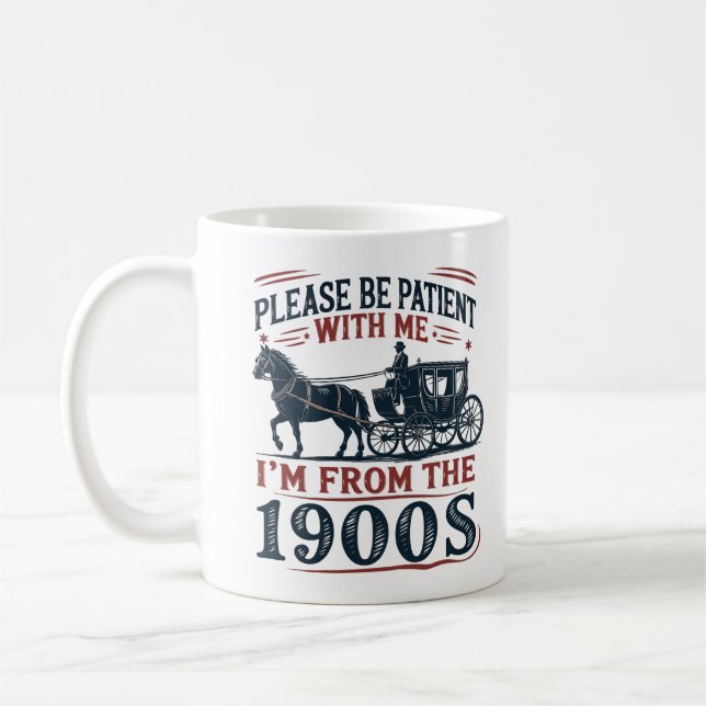 "Please Be Patient I'm From the 1900s" Sarcasm Mug (Left)