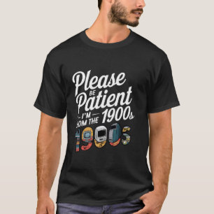 Please Be Patient I'm From the 1900s Vintage Tech  T-Shirt