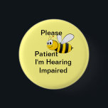 Please be patient Im hearing impaired 3 Cm Round Badge<br><div class="desc">grab their attention with this bright badge. get your message across that you or a loved on is hearing impaired</div>