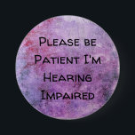 Please be patient Im hearing impaired 7.5 Cm Round Badge<br><div class="desc">Grab their attention with this cute badge. Get your message across that you or a loved one is hearing impaired</div>