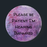 Please be patient Im hearing impaired 7.5 Cm Round Badge<br><div class="desc">Grab their attention with this cute badge. Get your message across that you or a loved one is hearing impaired</div>