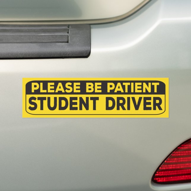 PLEASE BE PATIENT STUDENT DRIVER, for New Driver Bumper Sticker (On Car)