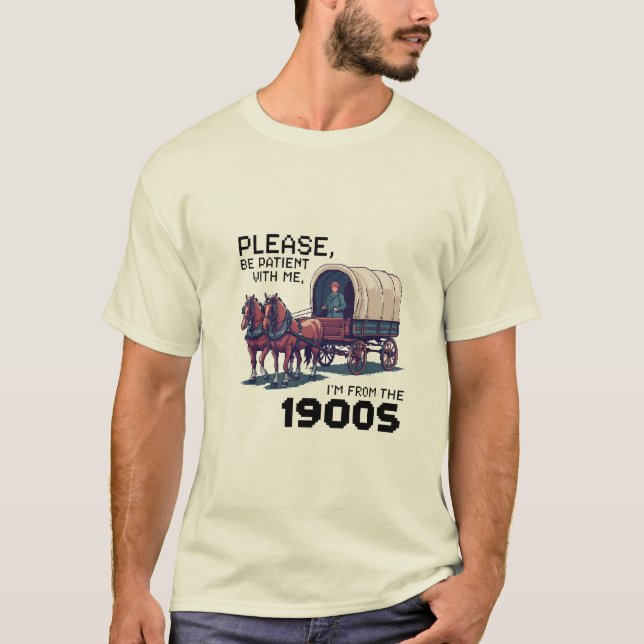 Please Be Patient With Me – Funny 1900s Wagon Pixe T-Shirt (Front)