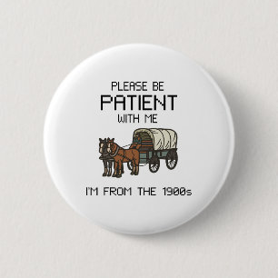 Please Be Patient With Me I#39;m From The 1900s Vi 6 Cm Round Badge