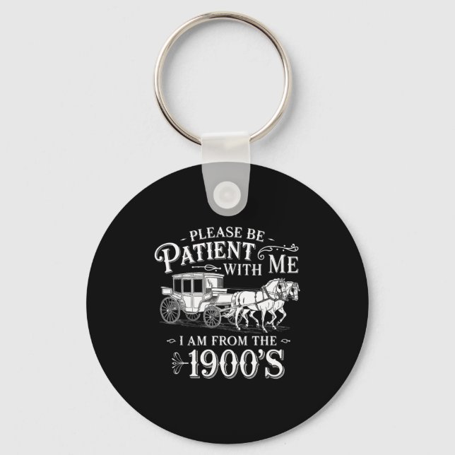 Please Be Patient With Me I Am From The 1900's Fun Key Ring (Front)