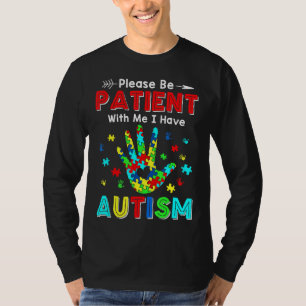 Please Be Patient With Me I Have Autism 1 T-Shirt
