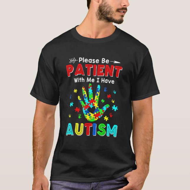 Please Be Patient With Me I Have Autism 2 T-Shirt (Front)