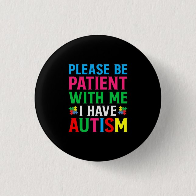 Please Be Patient With Me I Have Autism 3 Cm Round Badge (Front)
