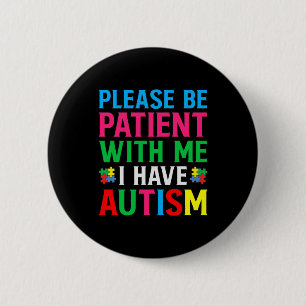 Please Be Patient With Me I Have Autism 6 Cm Round Badge