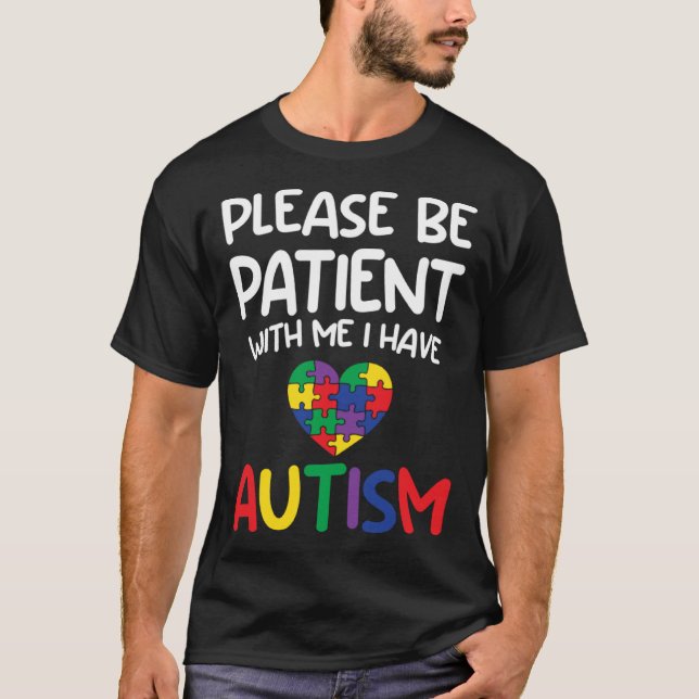 Please Be Patient With Me I Have Autism  Austism A T-Shirt (Front)