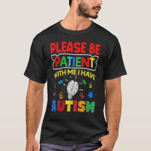 Please Be Patient With Me I Have Autism  Autism Aw T-Shirt
