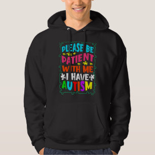 Please Be Patient With Me I Have Autism Autism Awa Hoodie